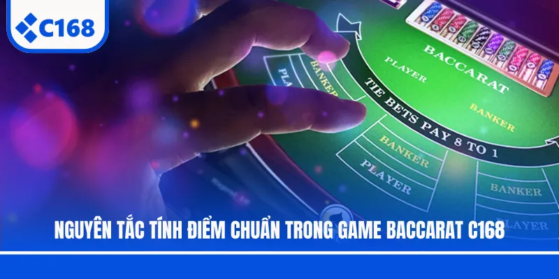 Nguyên tắc tính điểm chuẩn trong game Baccarat C168