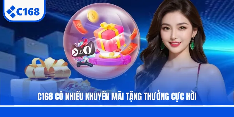 C168 có nhiều khuyến mãi tặng thưởng cực hời