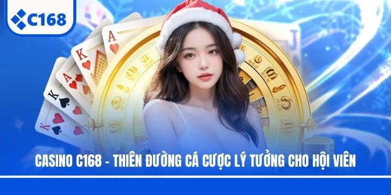 Casino C168 - Thiên Đường Cá Cược Lý Tưởng Cho Hội Viên