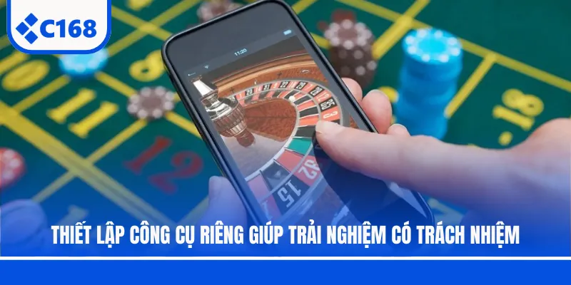 Thiết lập công cụ riêng giúp trải nghiệm có trách nhiệm