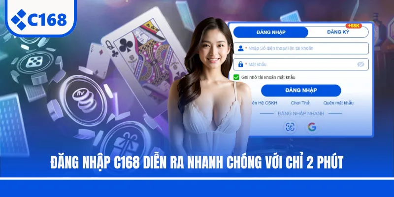 Đăng nhập C168 diễn ra nhanh chóng với chỉ 2 phút