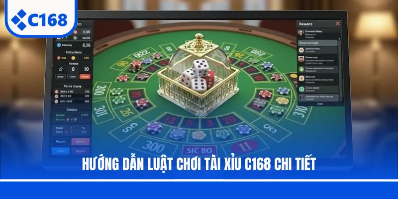 Hướng dẫn luật chơi Tài Xỉu C168 chi tiết