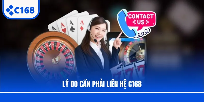 Lý do cần phải liên hệ C168