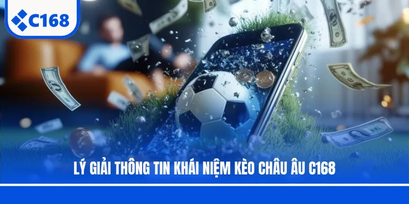 Lý giải thông tin khái niệm kèo châu Âu C168