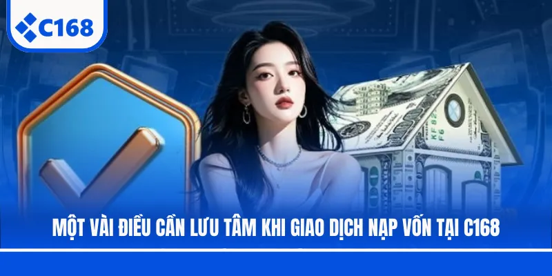 Một vài điều cần lưu tâm khi giao dịch nạp vốn tại C168