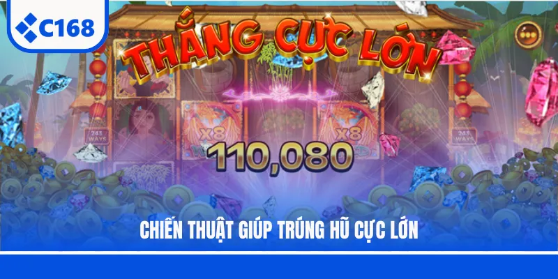 Chiến thuật giúp trúng hũ cực lớn