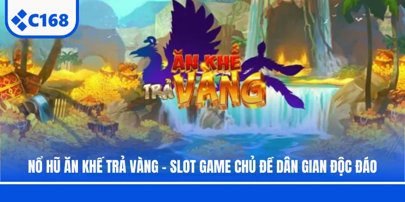 no hu an khe tra vang slot game chu de dan gian doc dao
