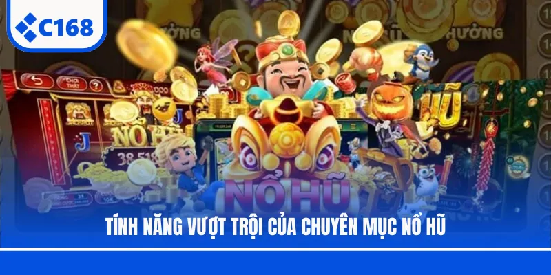 Tính năng vượt trội của chuyên mục nổ hũ