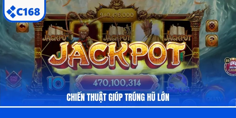 Chiến thuật giúp trúng hũ lớn