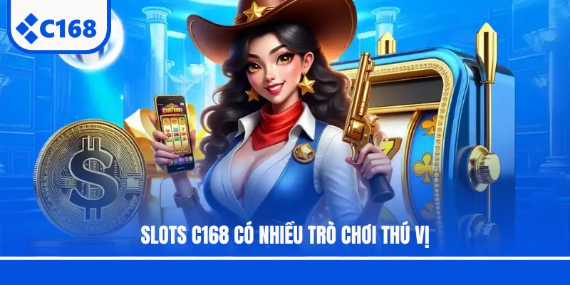 Slots C168 có nhiều trò chơi thú vị