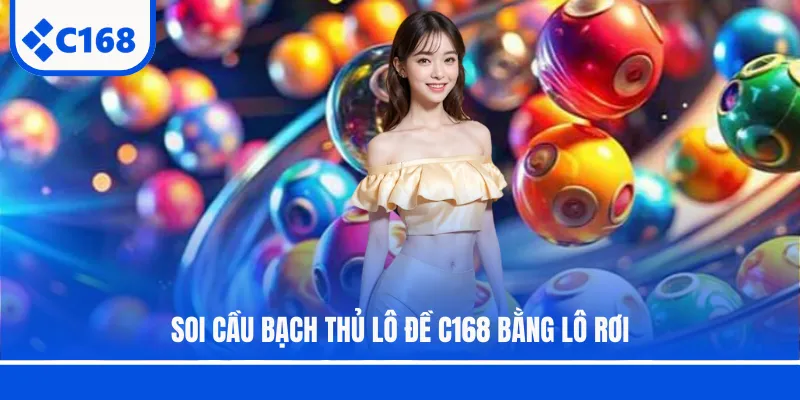 Soi cầu bạch thủ lô đề C168 bằng lô rơi