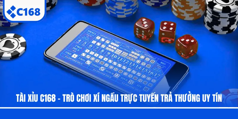 Tài Xỉu C168 - Trò Chơi Xí Ngầu Trực Tuyến Trả Thưởng Uy Tín