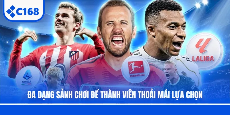 Đa dạng sảnh chơi để thành viên thoải mái lựa chọn