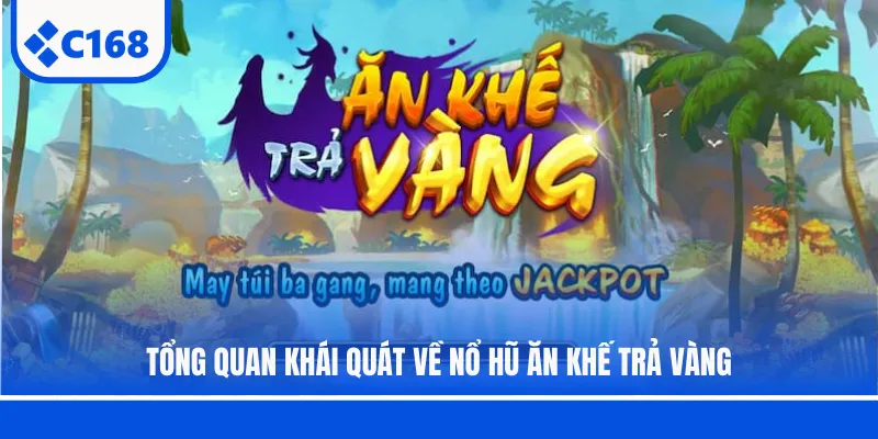Tổng quan khái quát về nổ hũ Ăn Khế Trả Vàng