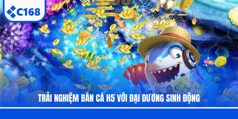 Trải nghiệm Bắn cá H5 với đại dương sinh động