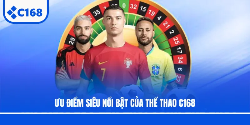 Ưu điểm siêu nổi bật của thể thao C168