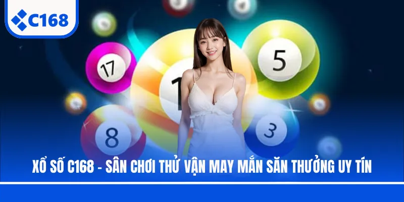 Xổ Số C168 - Sân Chơi Thử Vận May Mắn Săn Thưởng Uy Tín
